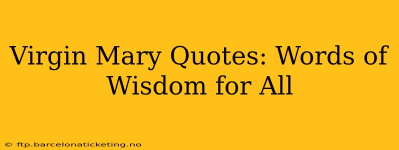 Virgin Mary Quotes: Words of Wisdom for All