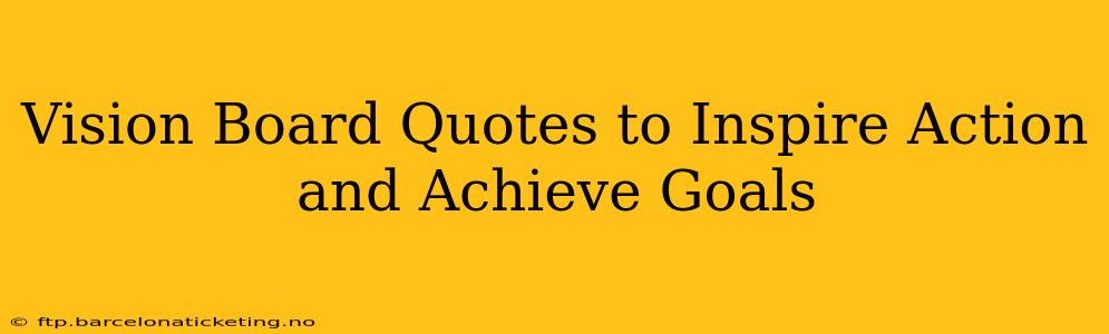 Vision Board Quotes to Inspire Action and Achieve Goals