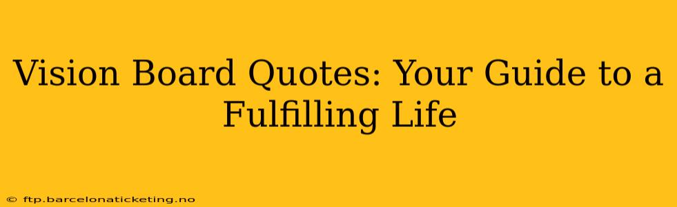 Vision Board Quotes: Your Guide to a Fulfilling Life