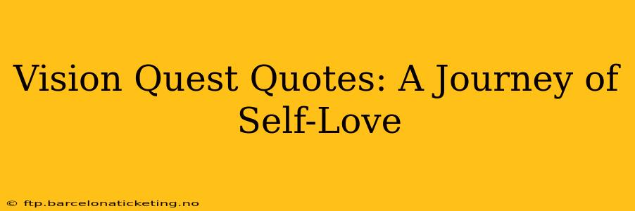 Vision Quest Quotes: A Journey of Self-Love