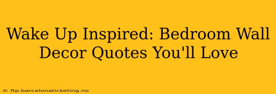 Wake Up Inspired: Bedroom Wall Decor Quotes You'll Love