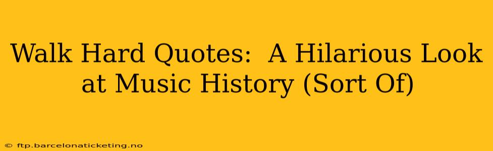 Walk Hard Quotes:  A Hilarious Look at Music History (Sort Of)