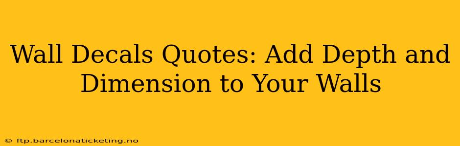 Wall Decals Quotes: Add Depth and Dimension to Your Walls