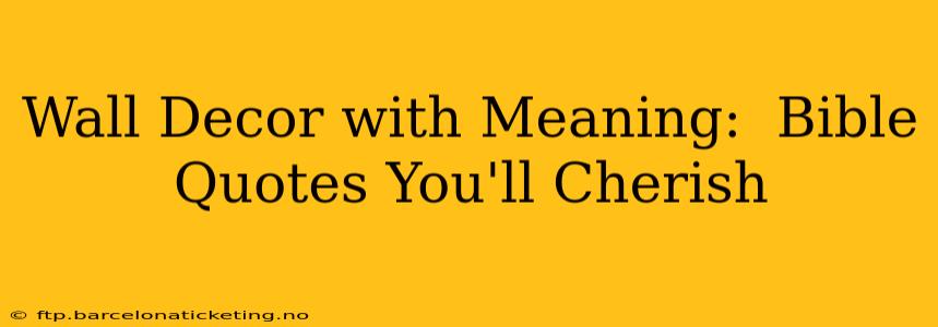 Wall Decor with Meaning:  Bible Quotes You'll Cherish