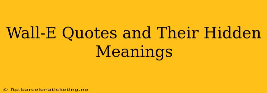 Wall-E Quotes and Their Hidden Meanings