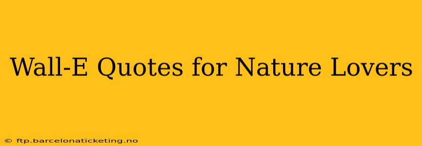 Wall-E Quotes for Nature Lovers