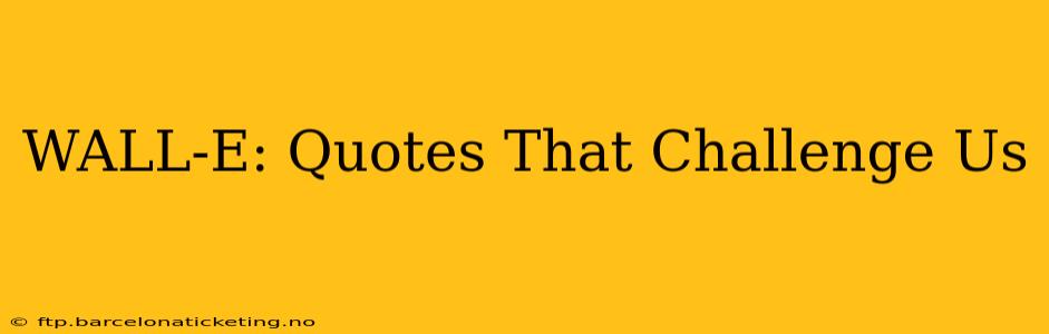 WALL-E: Quotes That Challenge Us