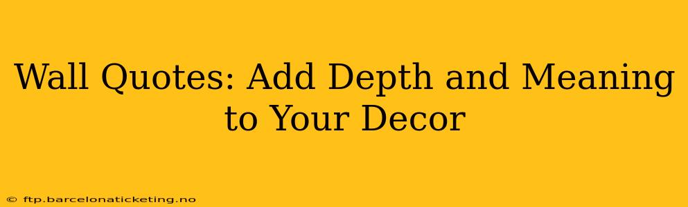 Wall Quotes: Add Depth and Meaning to Your Decor