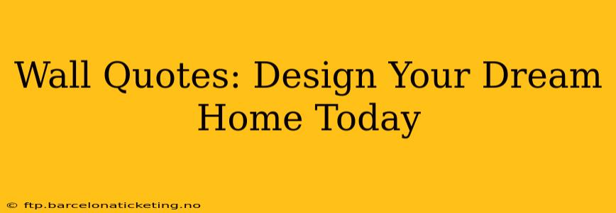 Wall Quotes: Design Your Dream Home Today