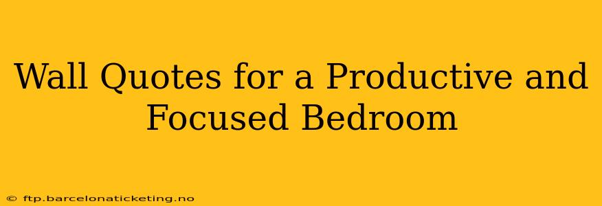 Wall Quotes for a Productive and Focused Bedroom