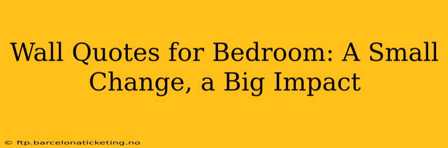 Wall Quotes for Bedroom: A Small Change, a Big Impact