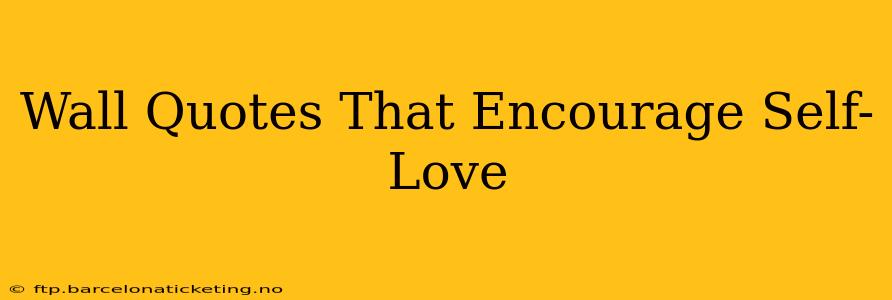 Wall Quotes That Encourage Self-Love