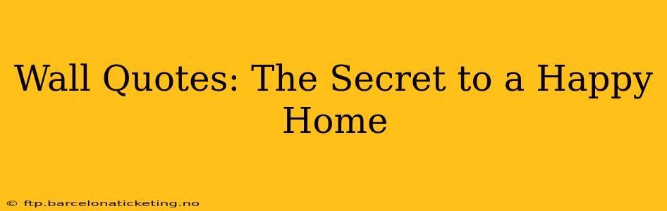 Wall Quotes: The Secret to a Happy Home