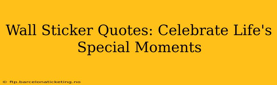 Wall Sticker Quotes: Celebrate Life's Special Moments