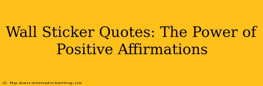 Wall Sticker Quotes: The Power of Positive Affirmations