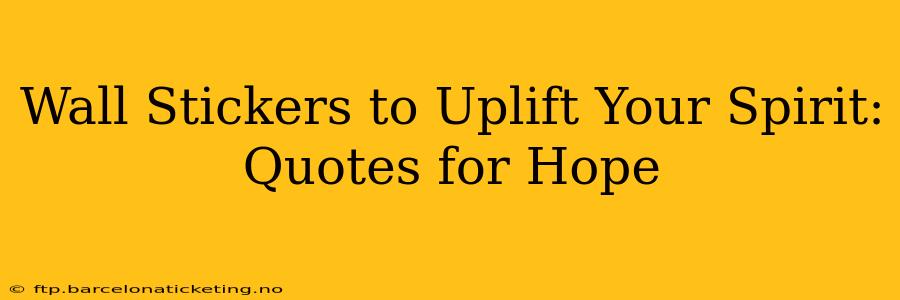 Wall Stickers to Uplift Your Spirit: Quotes for Hope