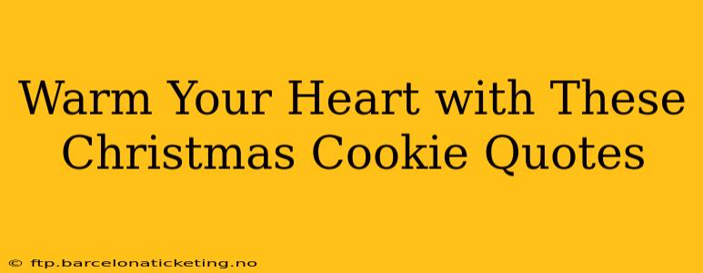 Warm Your Heart with These Christmas Cookie Quotes