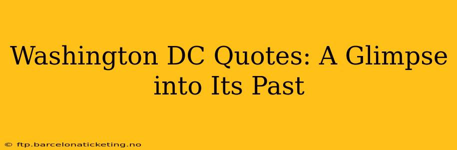 Washington DC Quotes: A Glimpse into Its Past