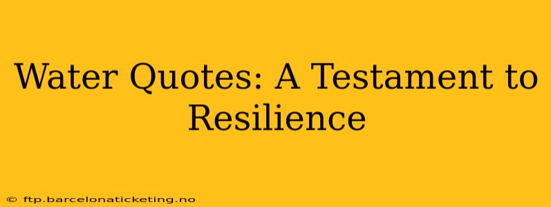 Water Quotes: A Testament to Resilience