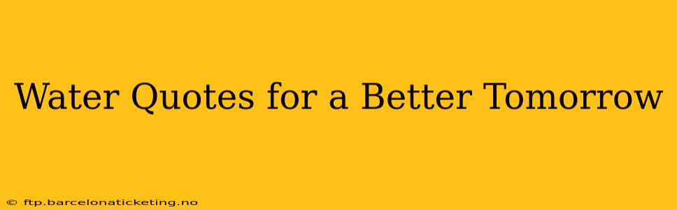Water Quotes for a Better Tomorrow