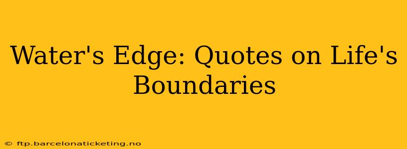 Water's Edge: Quotes on Life's Boundaries