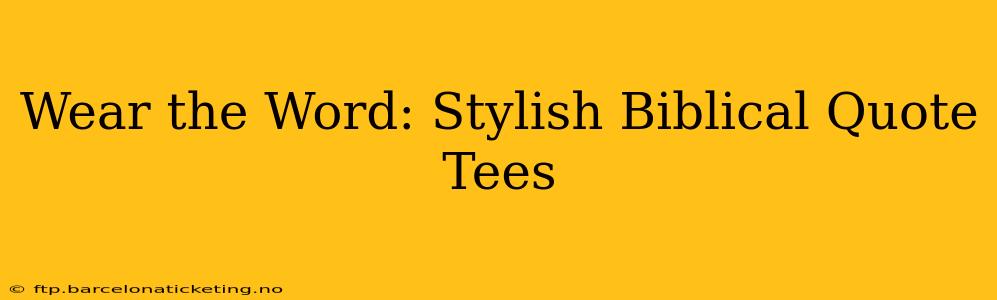 Wear the Word: Stylish Biblical Quote Tees