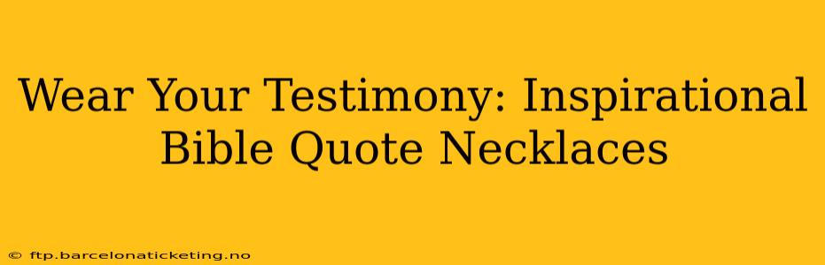 Wear Your Testimony: Inspirational Bible Quote Necklaces