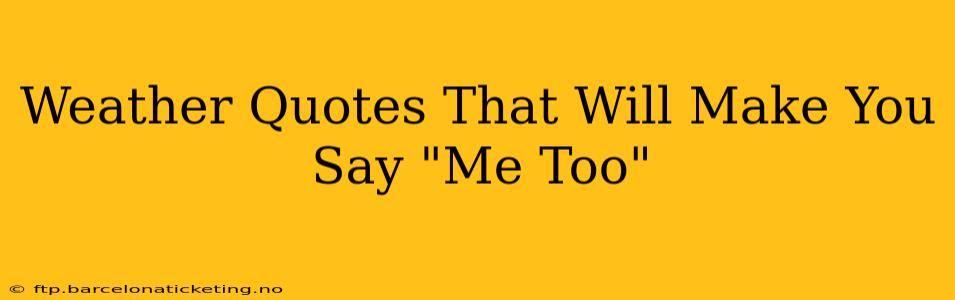 Weather Quotes That Will Make You Say "Me Too"