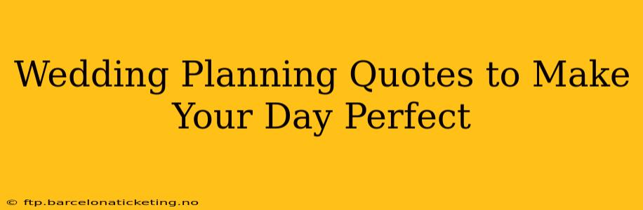 Wedding Planning Quotes to Make Your Day Perfect