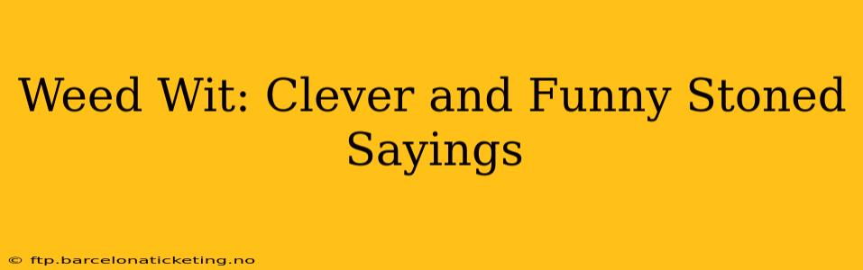 Weed Wit: Clever and Funny Stoned Sayings