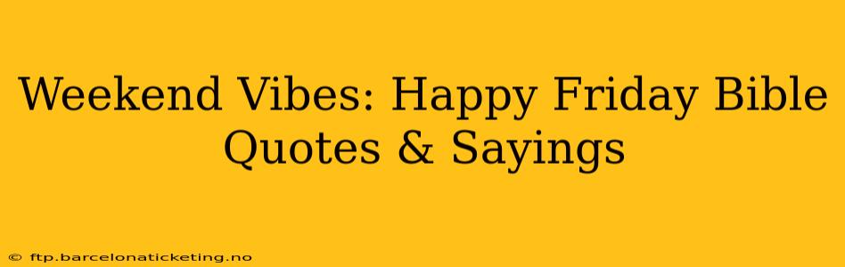 Weekend Vibes: Happy Friday Bible Quotes & Sayings