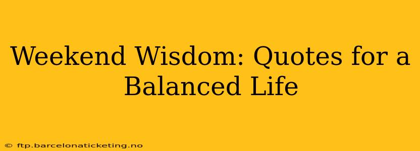 Weekend Wisdom: Quotes for a Balanced Life