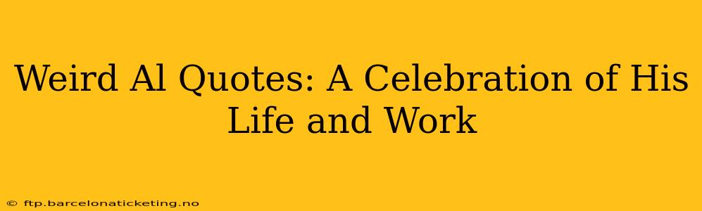 Weird Al Quotes: A Celebration of His Life and Work