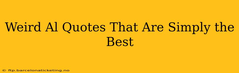 Weird Al Quotes That Are Simply the Best