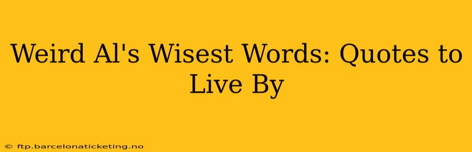 Weird Al's Wisest Words: Quotes to Live By