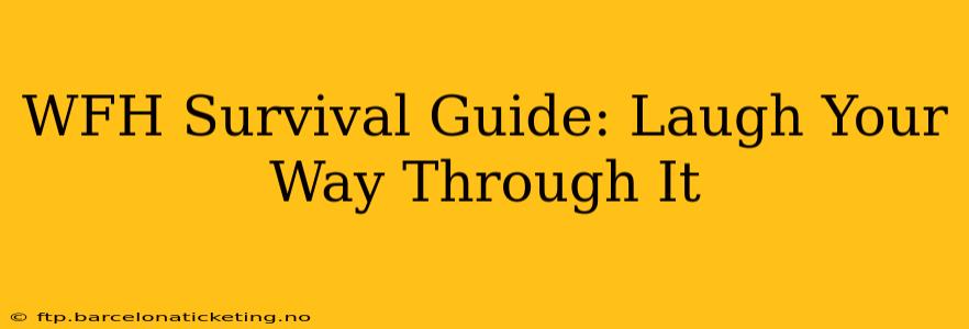 WFH Survival Guide: Laugh Your Way Through It