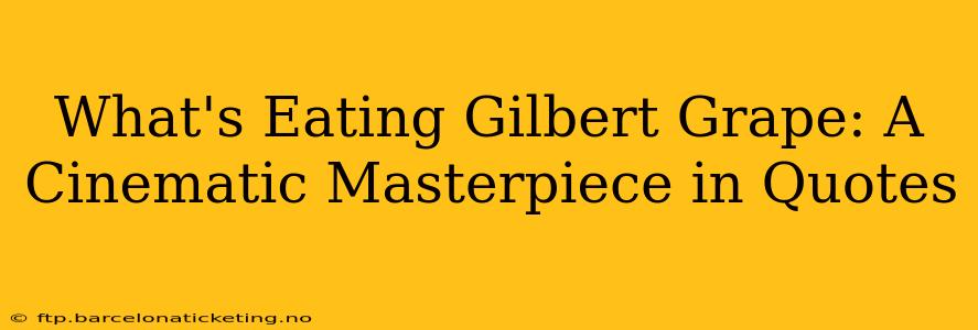 What's Eating Gilbert Grape: A Cinematic Masterpiece in Quotes