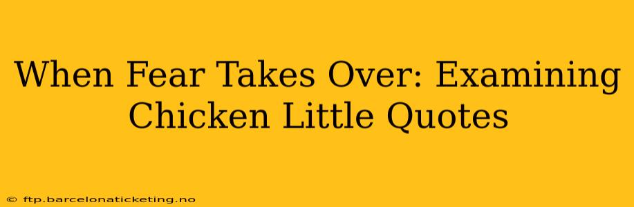 When Fear Takes Over: Examining Chicken Little Quotes
