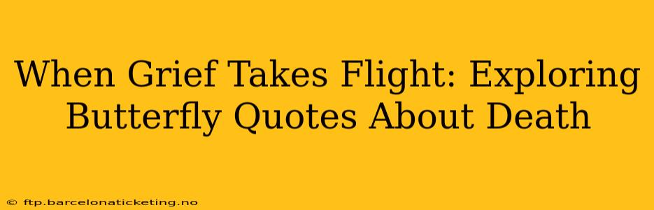 When Grief Takes Flight: Exploring Butterfly Quotes About Death