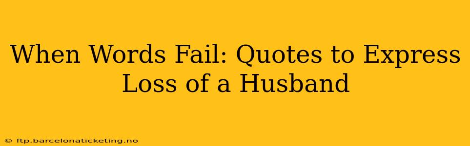 When Words Fail: Quotes to Express Loss of a Husband