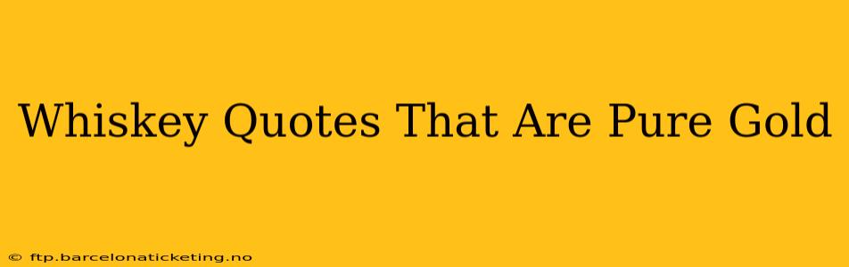 Whiskey Quotes That Are Pure Gold