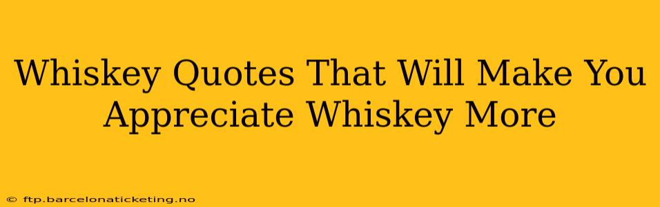 Whiskey Quotes That Will Make You Appreciate Whiskey More