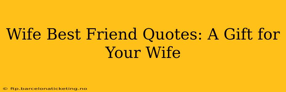 Wife Best Friend Quotes: A Gift for Your Wife