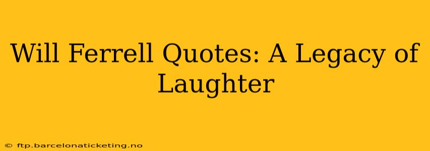 Will Ferrell Quotes: A Legacy of Laughter