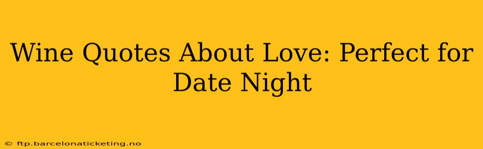 Wine Quotes About Love: Perfect for Date Night