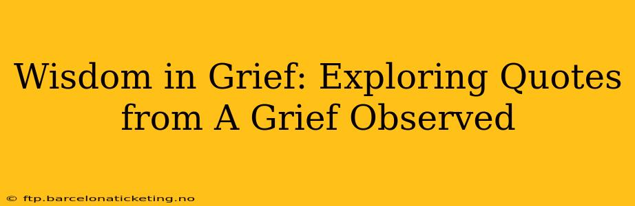 Wisdom in Grief: Exploring Quotes from A Grief Observed