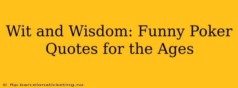 Wit and Wisdom: Funny Poker Quotes for the Ages