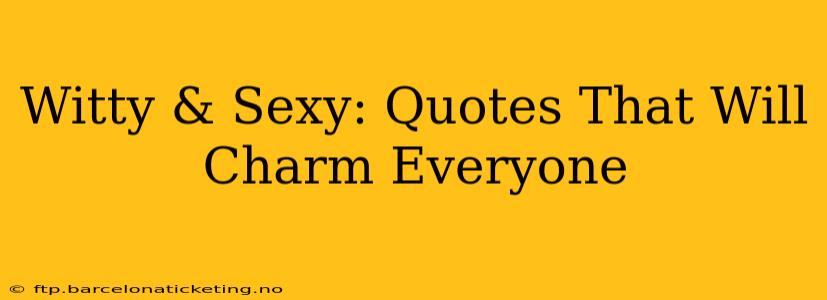 Witty & Sexy: Quotes That Will Charm Everyone