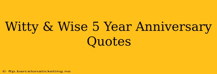 Witty & Wise 5 Year Anniversary Quotes