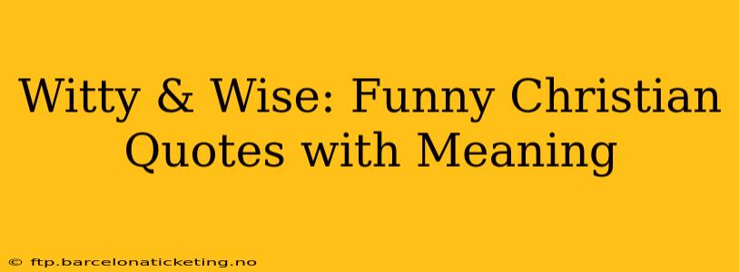 Witty & Wise: Funny Christian Quotes with Meaning